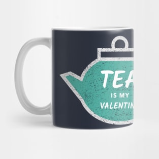 Tea is my Valentine Mug